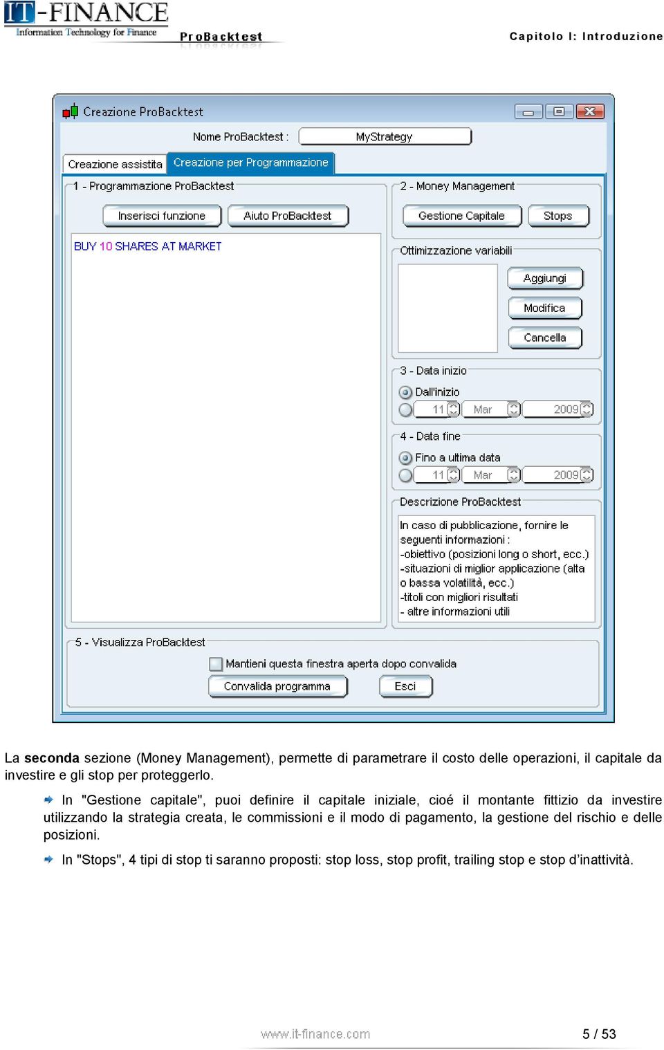 In "Gestione capitale", puoi definire il capitale iniziale, cioé il montante fittizio da investire utilizzando la strategia