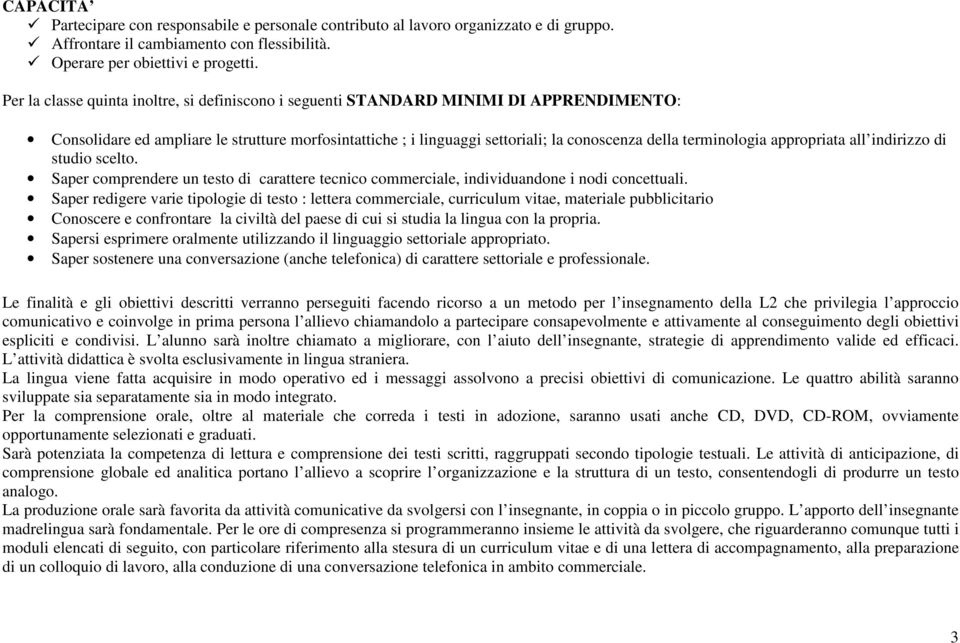 terminologia appropriata all indirizzo di studio scelto. Saper comprendere un testo di carattere tecnico commerciale, individuandone i nodi concettuali.