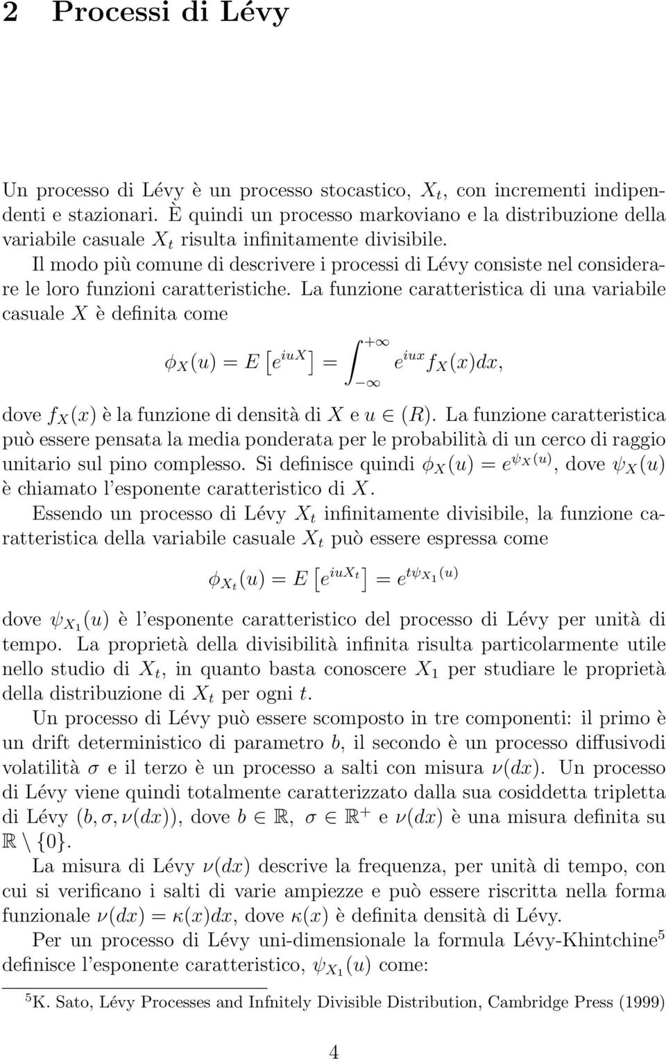 Il modo più comune di descrivere i processi di Lévy consiste nel considerare le loro funzioni caratteristiche.