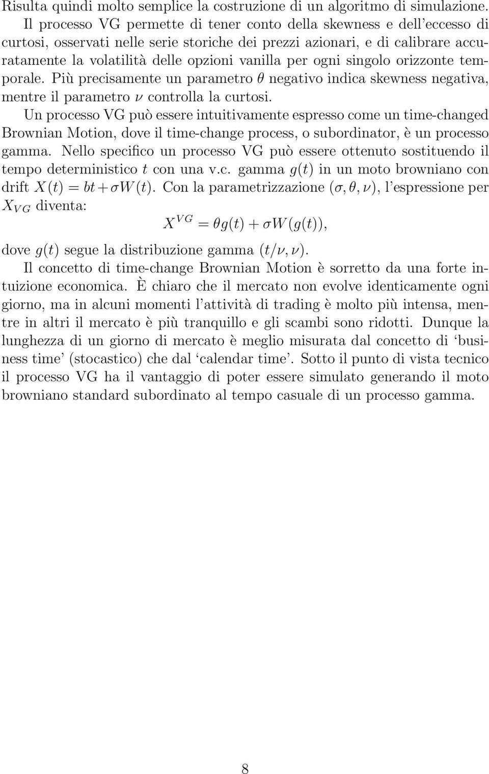 per ogni singolo orizzonte temporale. Più precisamente un parametro θ negativo indica skewness negativa, mentre il parametro ν controlla la curtosi.