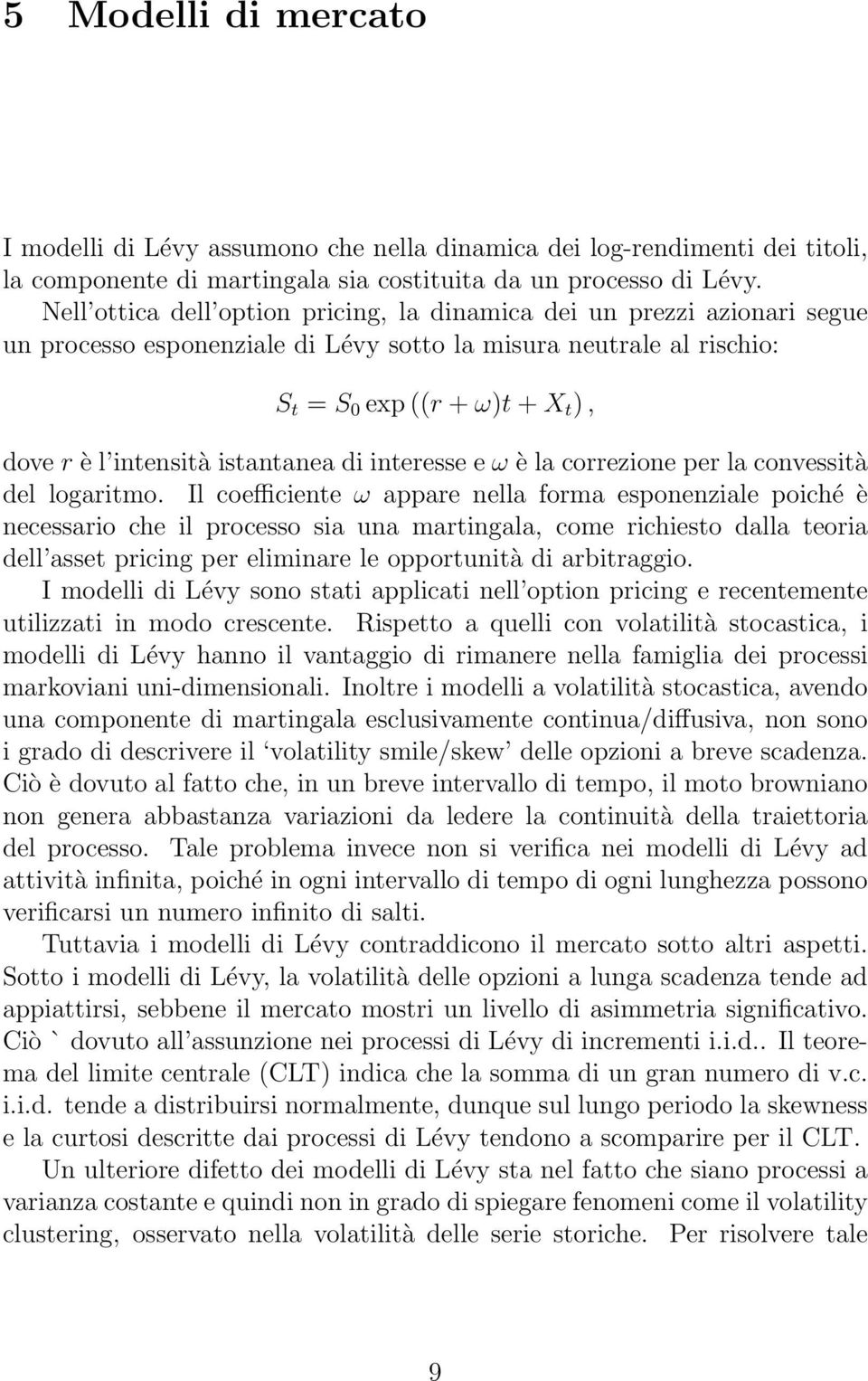 istantanea di interesse e ω è la correzione per la convessità del logaritmo.