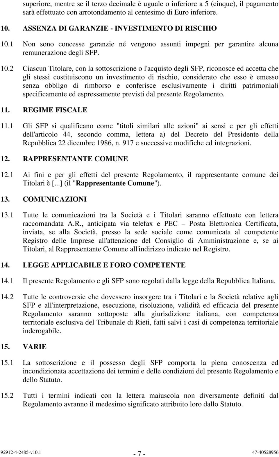 1 Non sono concesse garanzie né vengono assunti impegni per garantire alcuna remunerazione degli SFP. 10.