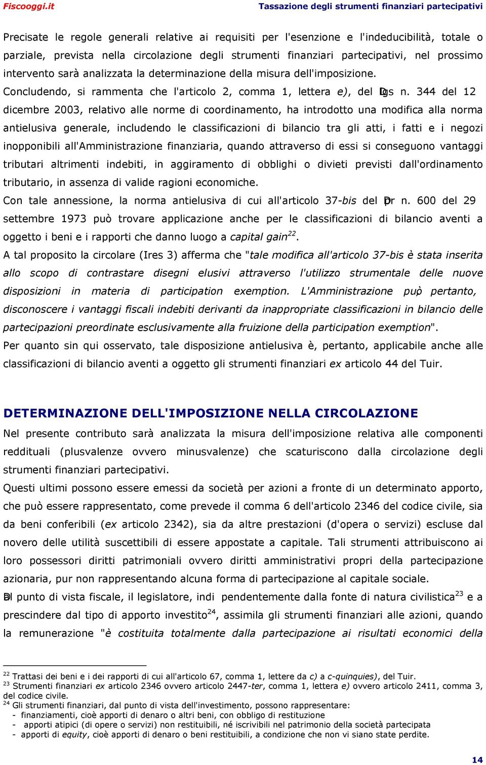 344 del 12 dicembre 2003, relativo alle norme di coordinamento, ha introdotto una modifica alla norma antielusiva generale, includendo le classificazioni di bilancio tra gli atti, i fatti e i negozi