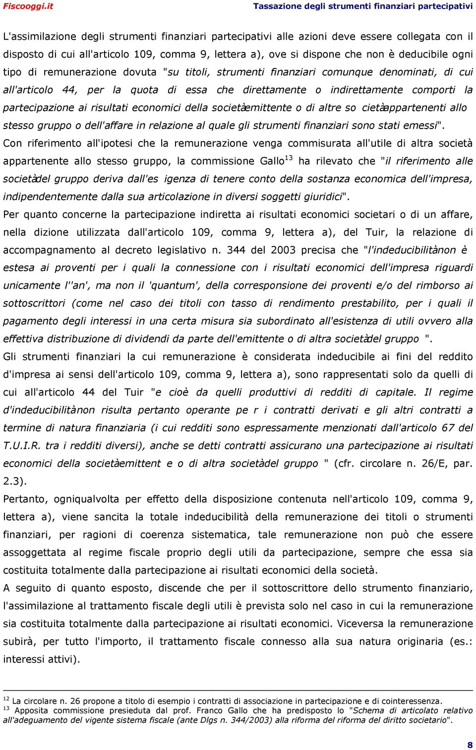 economici della società emittente o di altre so cietà appartenenti allo stesso gruppo o dell'affare in relazione al quale gli strumenti finanziari sono stati emessi".