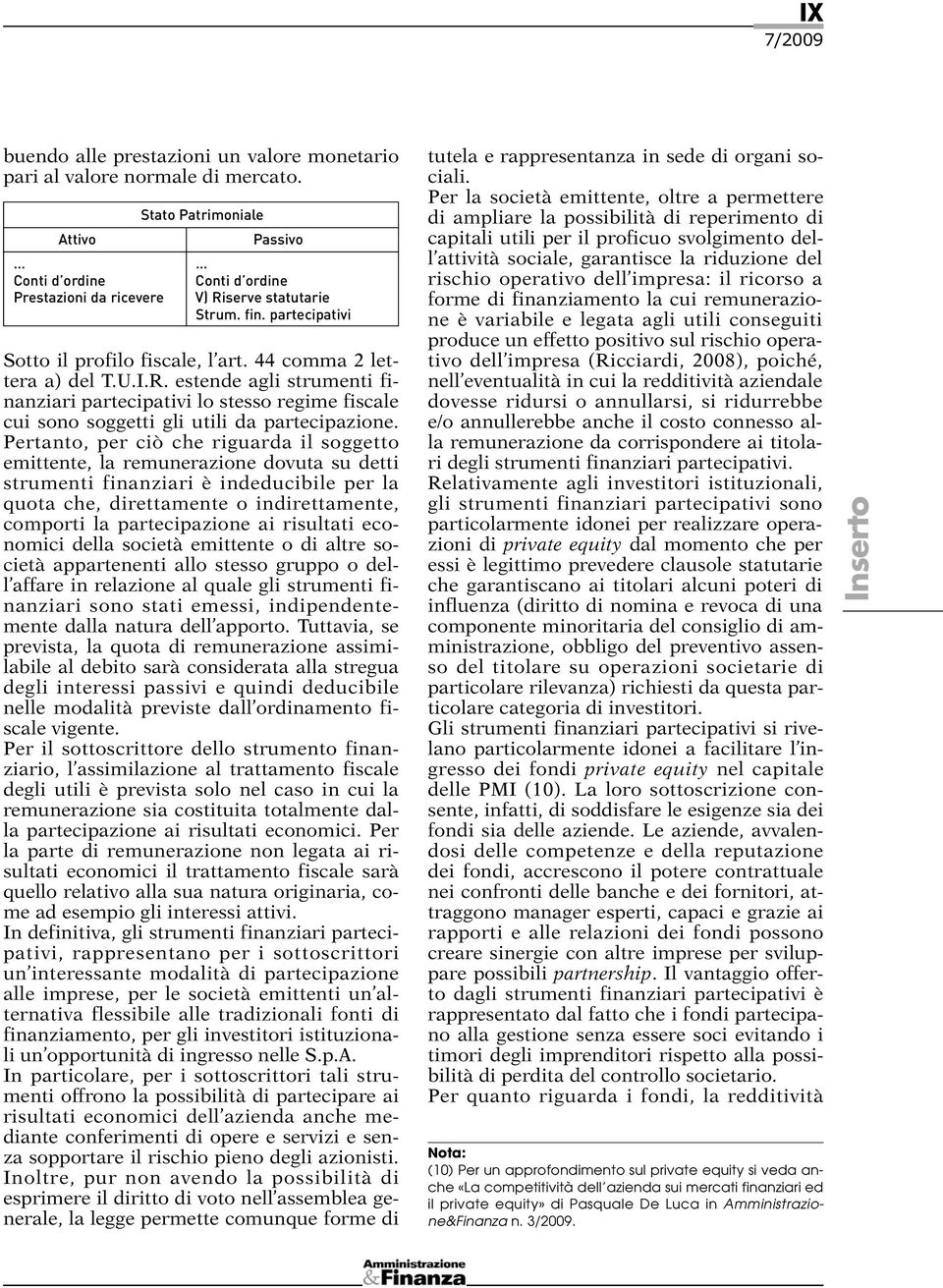 estende agli strumenti finanziari partecipativi lo stesso regime fiscale cui sono soggetti gli utili da partecipazione.