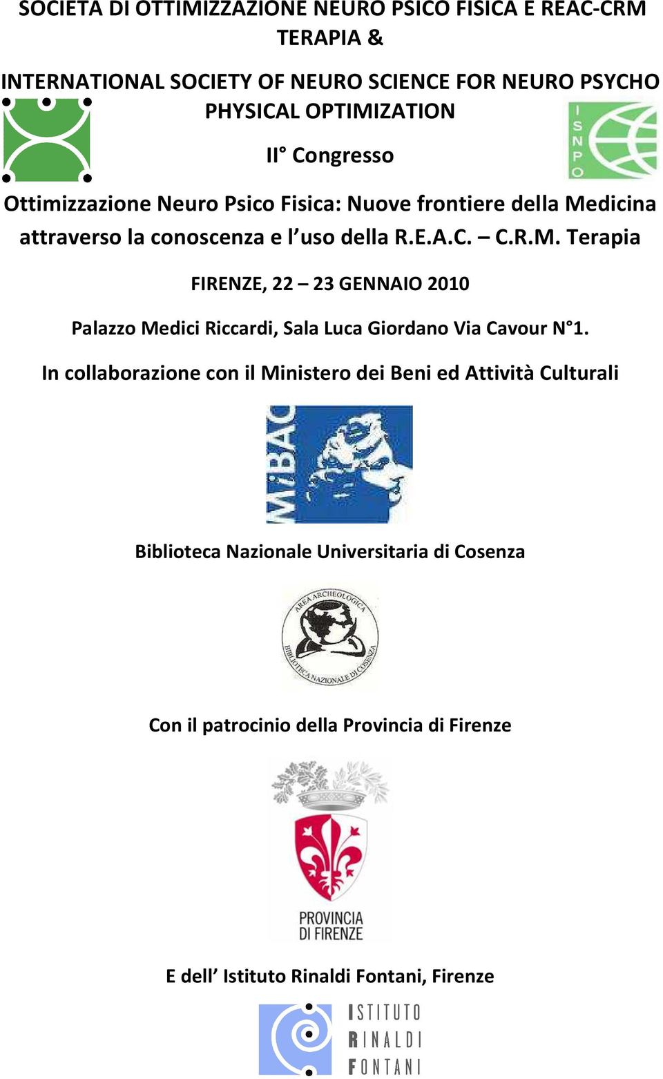 In collaborazione con il Ministero dei Beni ed Attività Culturali Biblioteca Nazionale Universitaria di Cosenza Con il patrocinio della