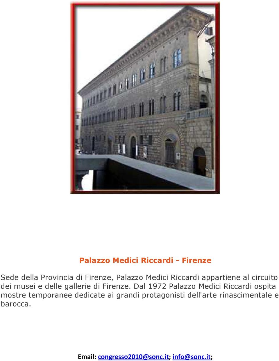 Dal 1972 Palazzo Medici Riccardi ospita mostre temporanee dedicate ai grandi