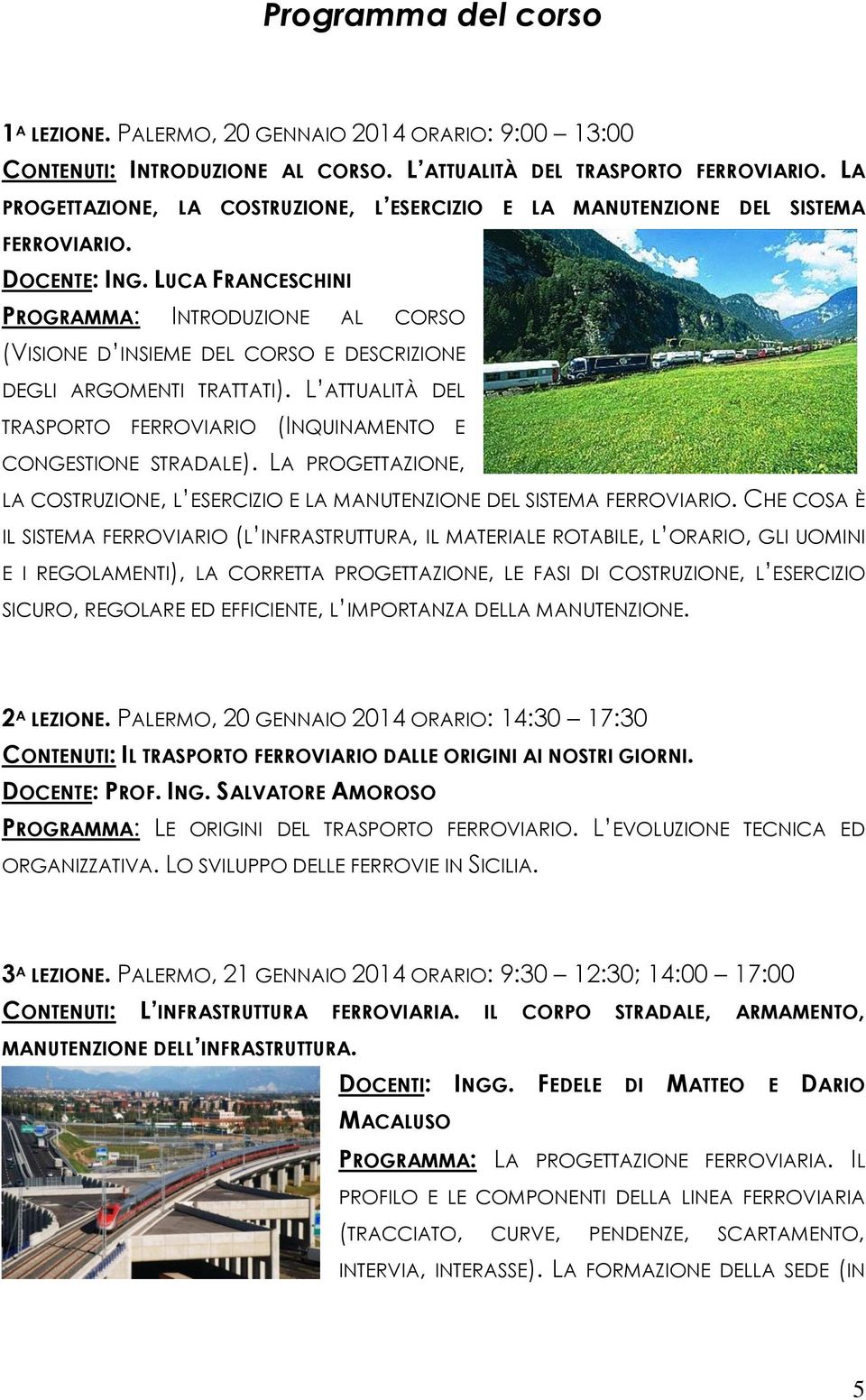 LUCA FRANCESCHINI PROGRAMMA: INTRODUZIONE AL CORSO (VISIONE D INSIEME DEL CORSO E DESCRIZIONE DEGLI ARGOMENTI TRATTATI). L ATTUALITÀ DEL TRASPORTO FERROVIARIO (INQUINAMENTO E CONGESTIONE STRADALE).