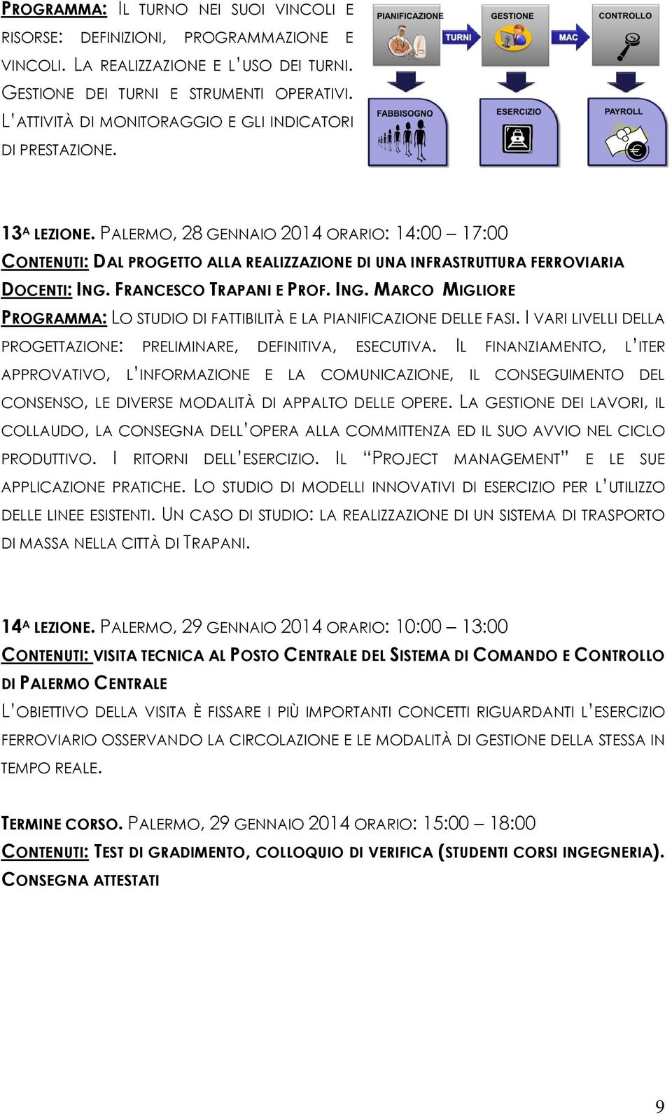 PALERMO, 28 GENNAIO 2014 ORARIO: 14:00 17:00 CONTENUTI: DAL PROGETTO ALLA REALIZZAZIONE DI UNA INFRASTRUTTURA FERROVIARIA DOCENTI: ING.