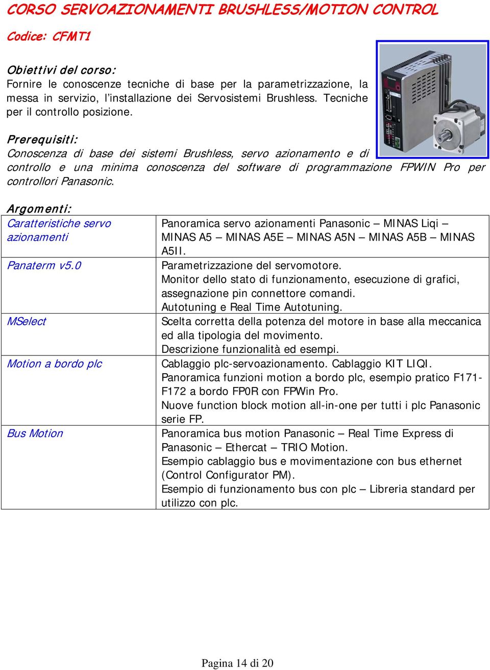 Prerequisiti: Conoscenza di base dei sistemi Brushless, servo azionamento e di controllo e una minima conoscenza del software di programmazione FPWIN Pro per controllori Panasonic.