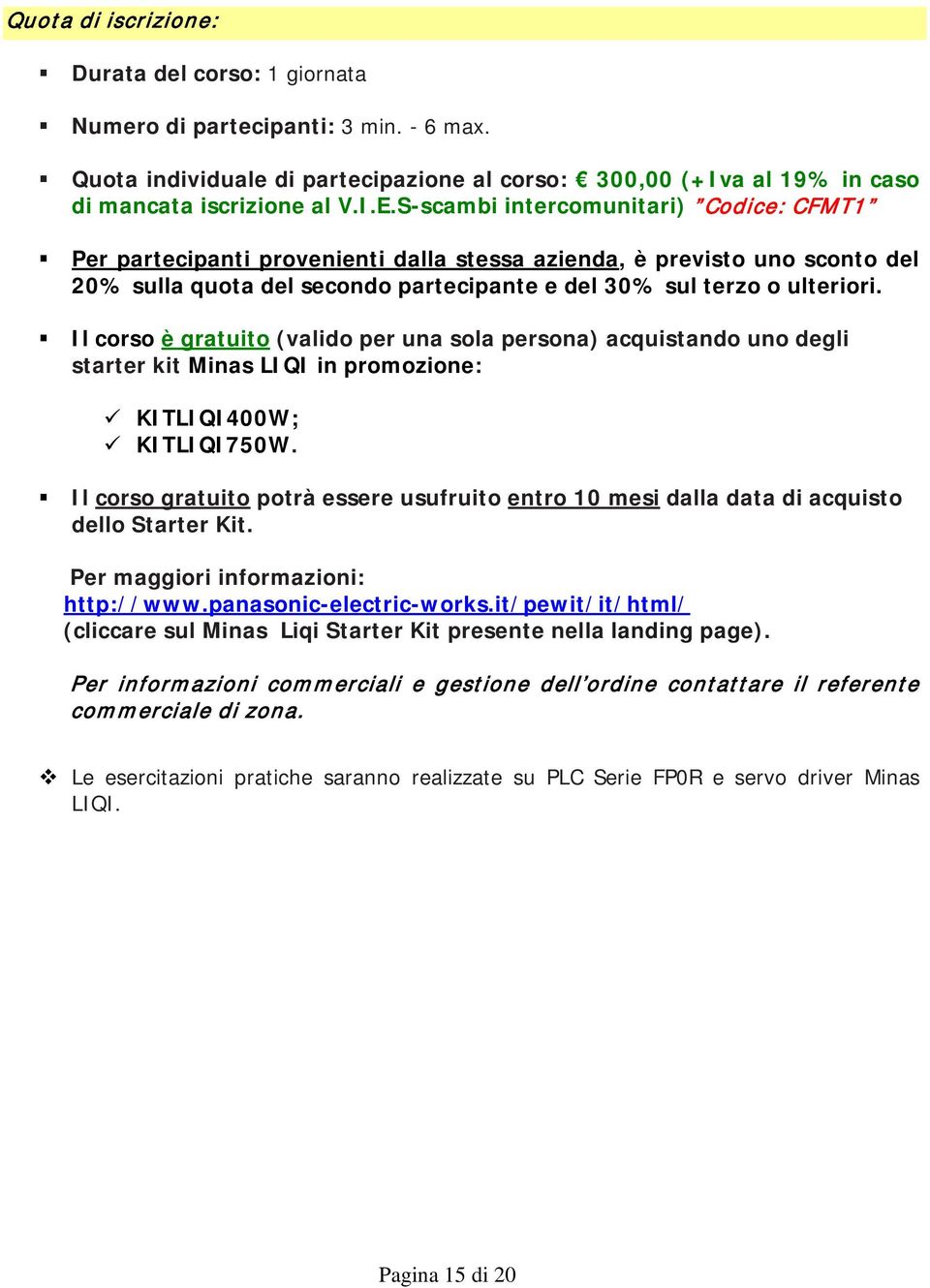 Il corso è gratuito (valido per una sola persona) acquistando uno degli starter kit Minas LIQI in promozione: KITLIQI400W; KITLIQI750W.