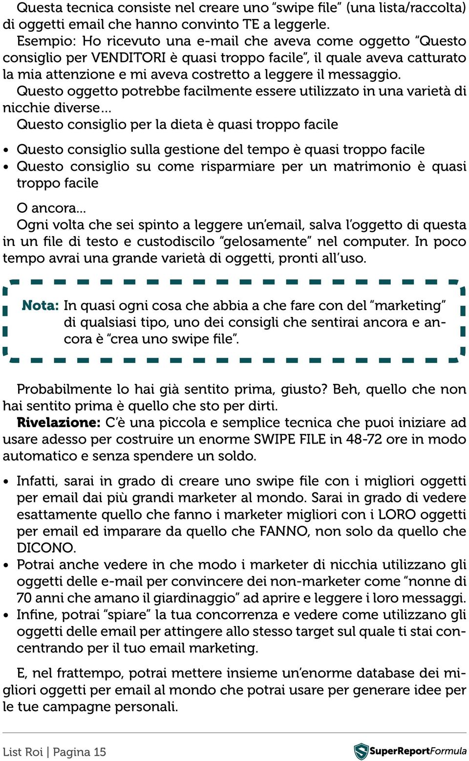 Questo oggetto potrebbe facilmente essere utilizzato in una varietà di nicchie diverse Questo consiglio per la dieta è quasi troppo facile Questo consiglio sulla gestione del tempo è quasi troppo