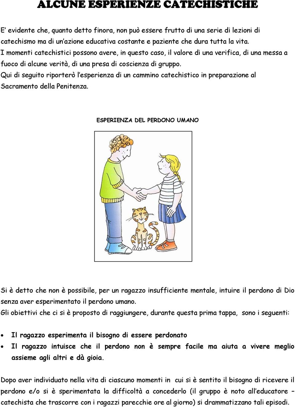 Qui di seguito riporterò l esperienza di un cammino catechistico in preparazione al Sacramento della Penitenza.