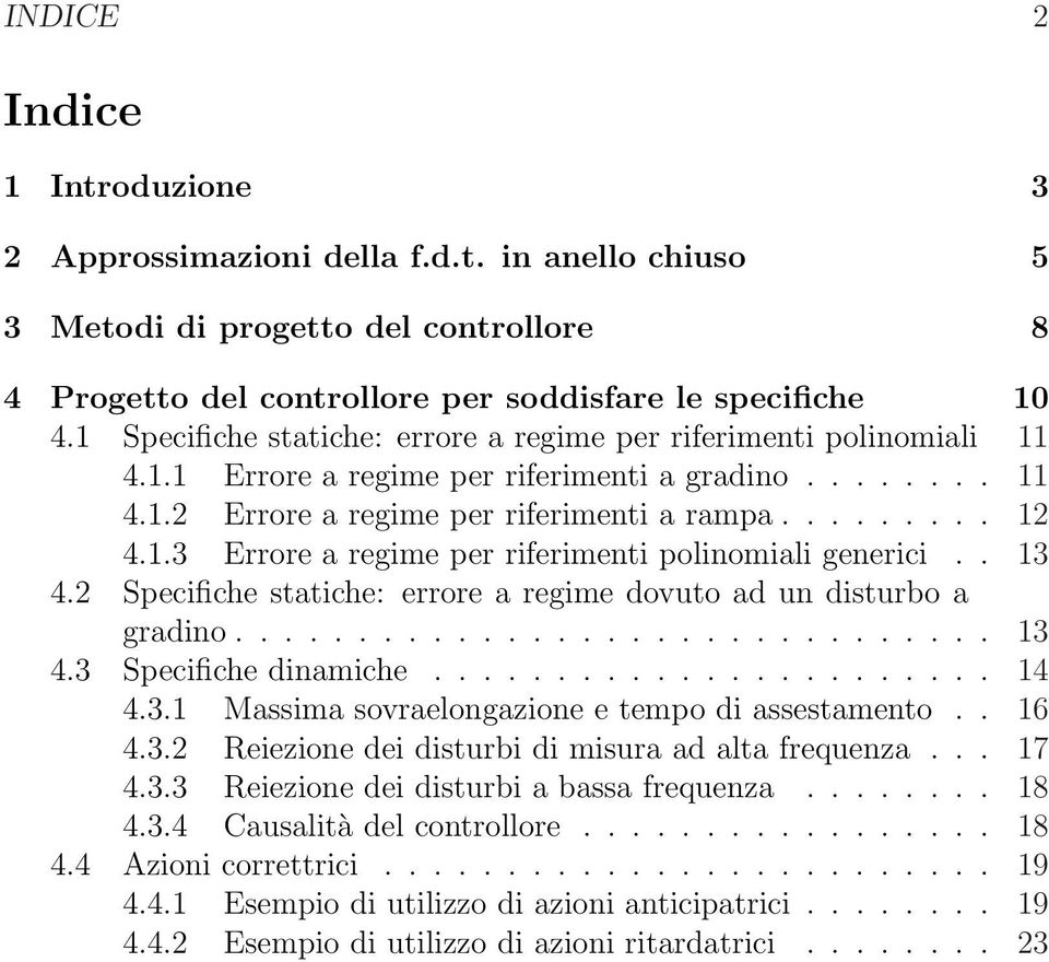 . 13 4.2 Specifiche statiche: errore a regime dovuto ad un disturbo a gradino............................... 13 4.3 Specifiche dinamiche....................... 14 4.3.1 Massima sovraelongazione e tempo di assestamento.