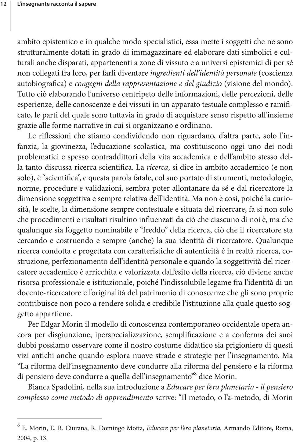 e congegni della rappresentazione e del giudizio (visione del mondo).