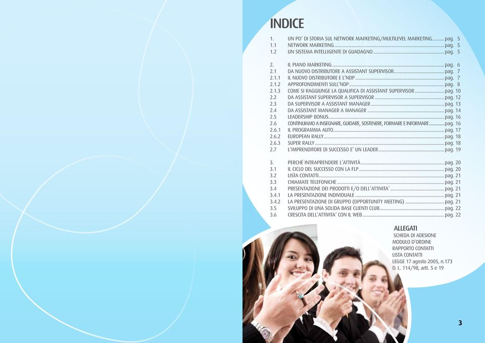 .. pag. 10 2.2 DA ASSISTANT SUPERVISOR A SUPERVISOR... pag. 12 2.3 DA SUPERVISOR A ASSISTANT MANAGER... pag. 13 2.4 DA ASSISTANT MANAGER A MANAGER... pag. 14 2.5 LEADERSHIP BONUS... pag. 16 2.