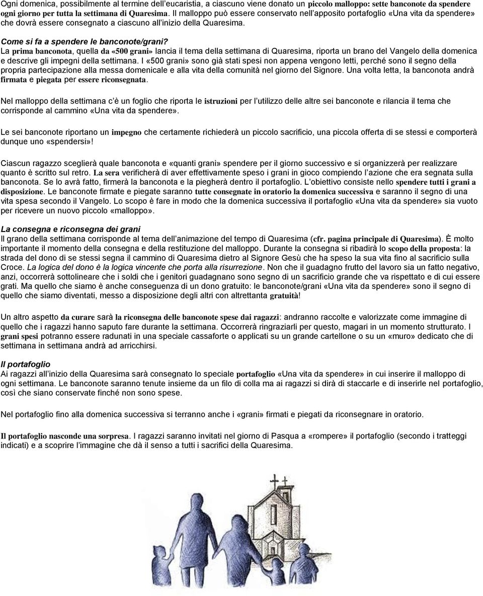 La prima banconota, quella da «500 grani» lancia il tema della settimana di Quaresima, riporta un brano del Vangelo della domenica e descrive gli impegni della settimana.