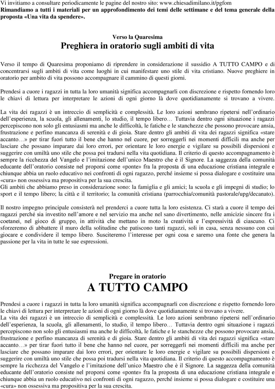 Verso la Quaresima Preghiera in oratorio sugli ambiti di vita Verso il tempo di Quaresima proponiamo di riprendere in considerazione il sussidio A TUTTO CAMPO e di concentrarsi sugli ambiti di vita