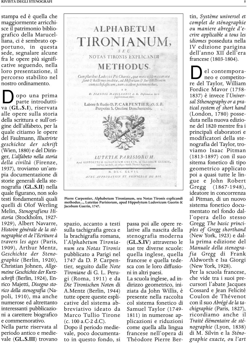 I), riservata alle opere sulla storia della scrittura e sull origine dell alfabeto, per la quale citiamo le opere del Faulmann, Illustrirte geschichte der schrift (Wien, 1880) e del Diringer, L