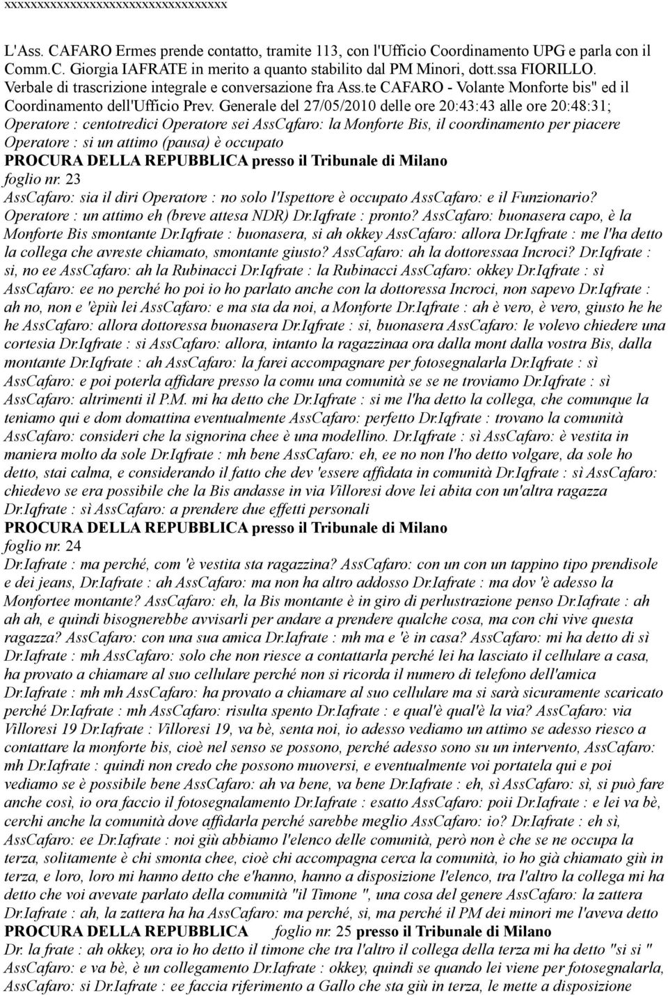 Generale del 27/05/2010 delle ore 20:43:43 alle ore 20:48:31; Operatore : centotredici Operatore sei AssCqfaro: la Monforte Bis, il coordinamento per piacere Operatore : si un attimo (pausa) è