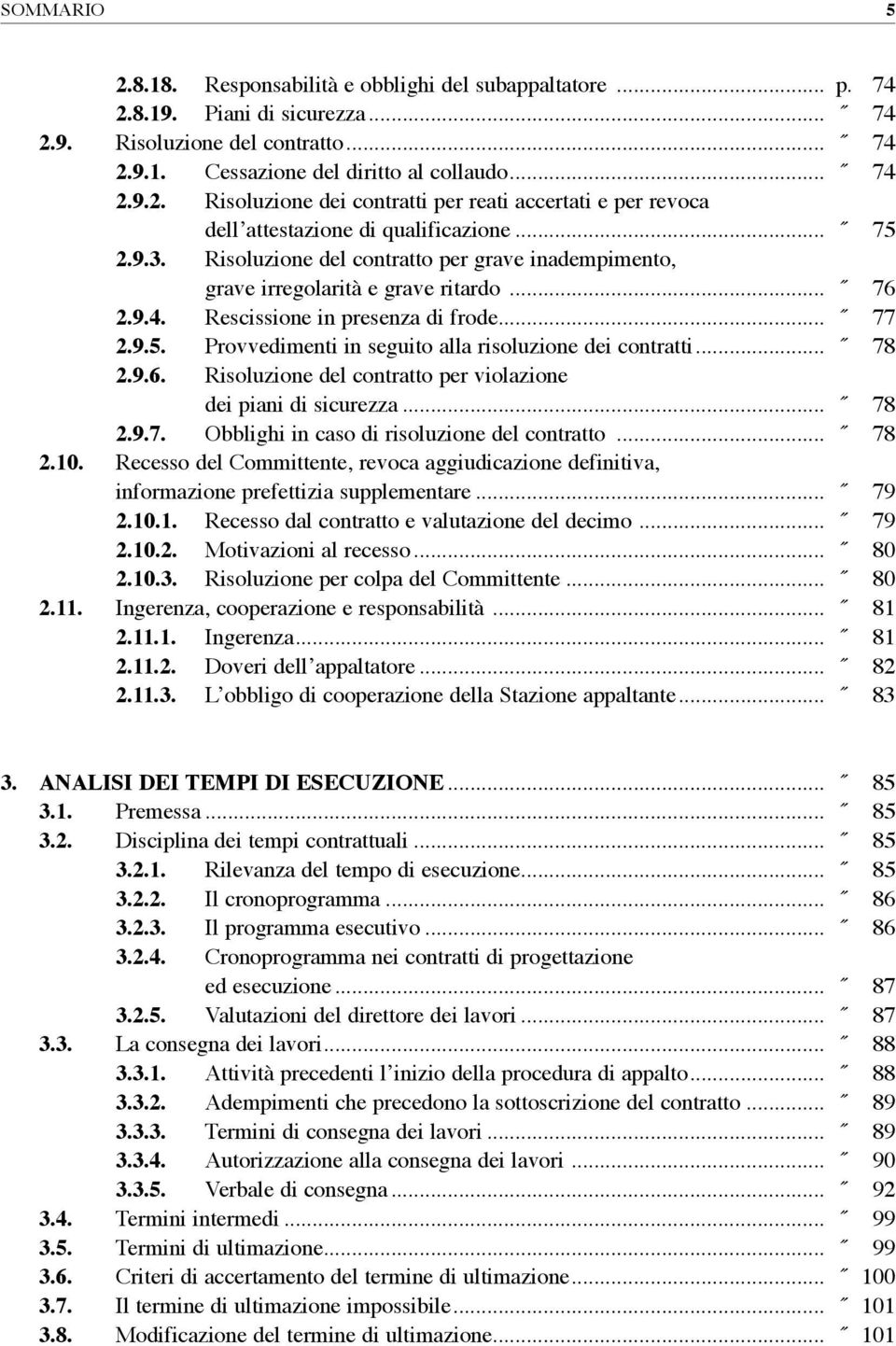 .. 78 2.9.6. Risoluzione del contratto per violazione dei piani di sicurezza... 78 2.9.7. Obblighi in caso di risoluzione del contratto... 78 2.10.