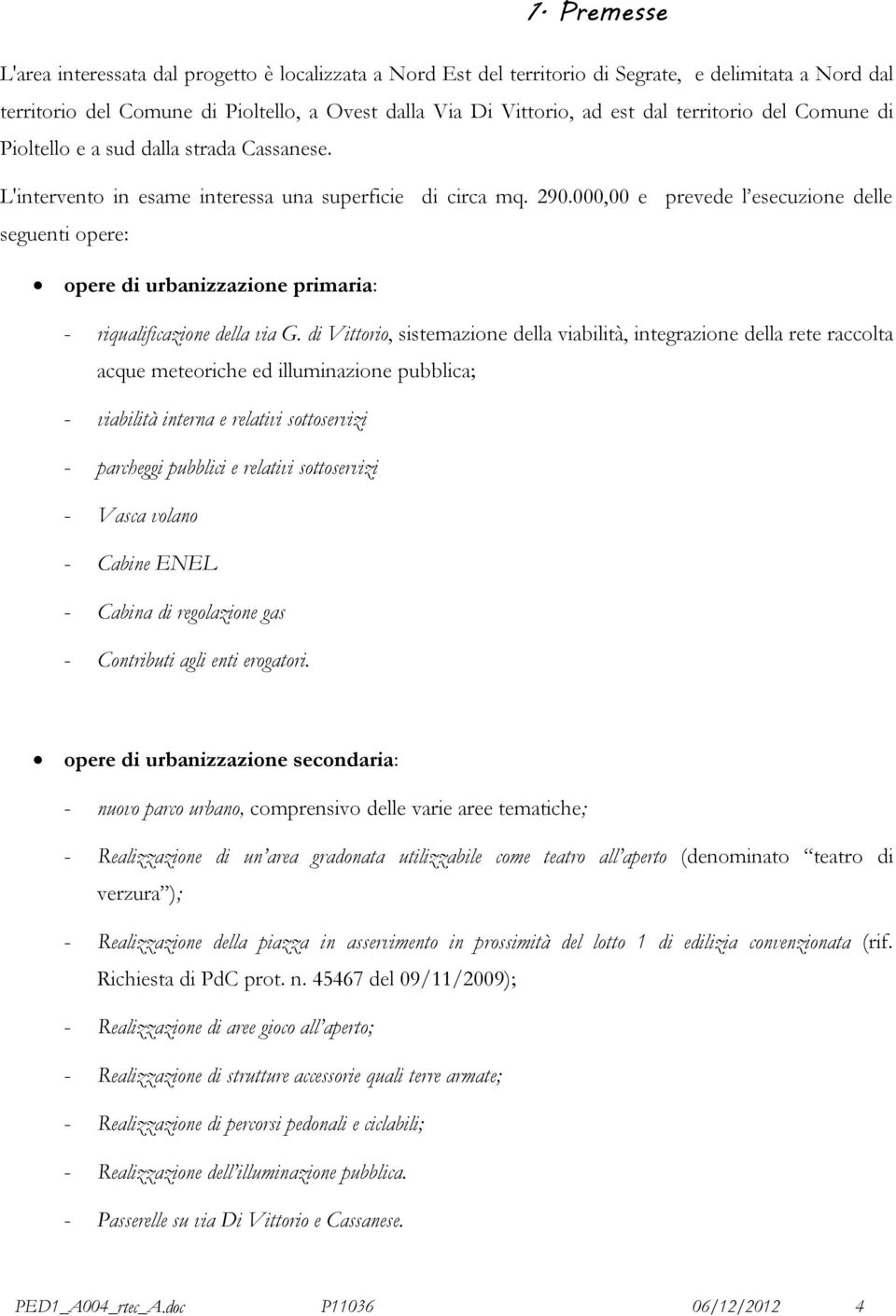 000,00 e prevede l esecuzione delle seguenti opere: opere di urbanizzazione primaria: - riqualificazione della via G.