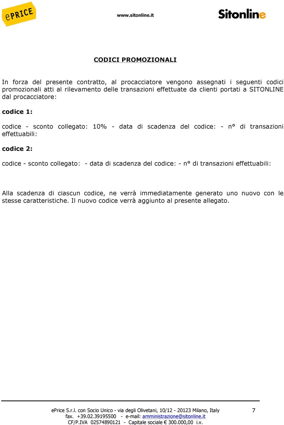 n di transazioni effettuabili: codice 2: codice - sconto collegato: - data di scadenza del codice: - n di transazioni effettuabili: Alla scadenza