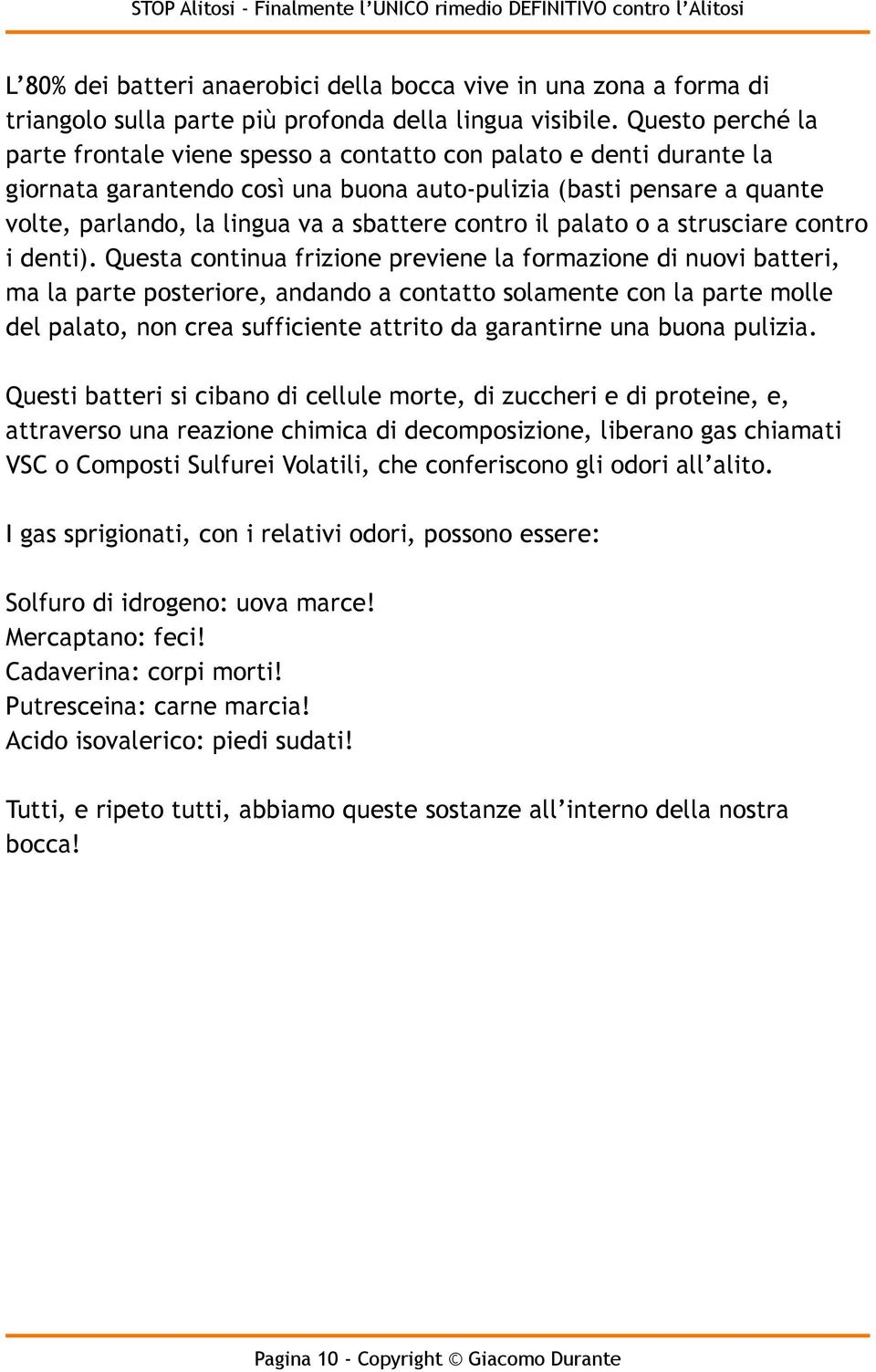 contro il palato o a strusciare contro i denti).