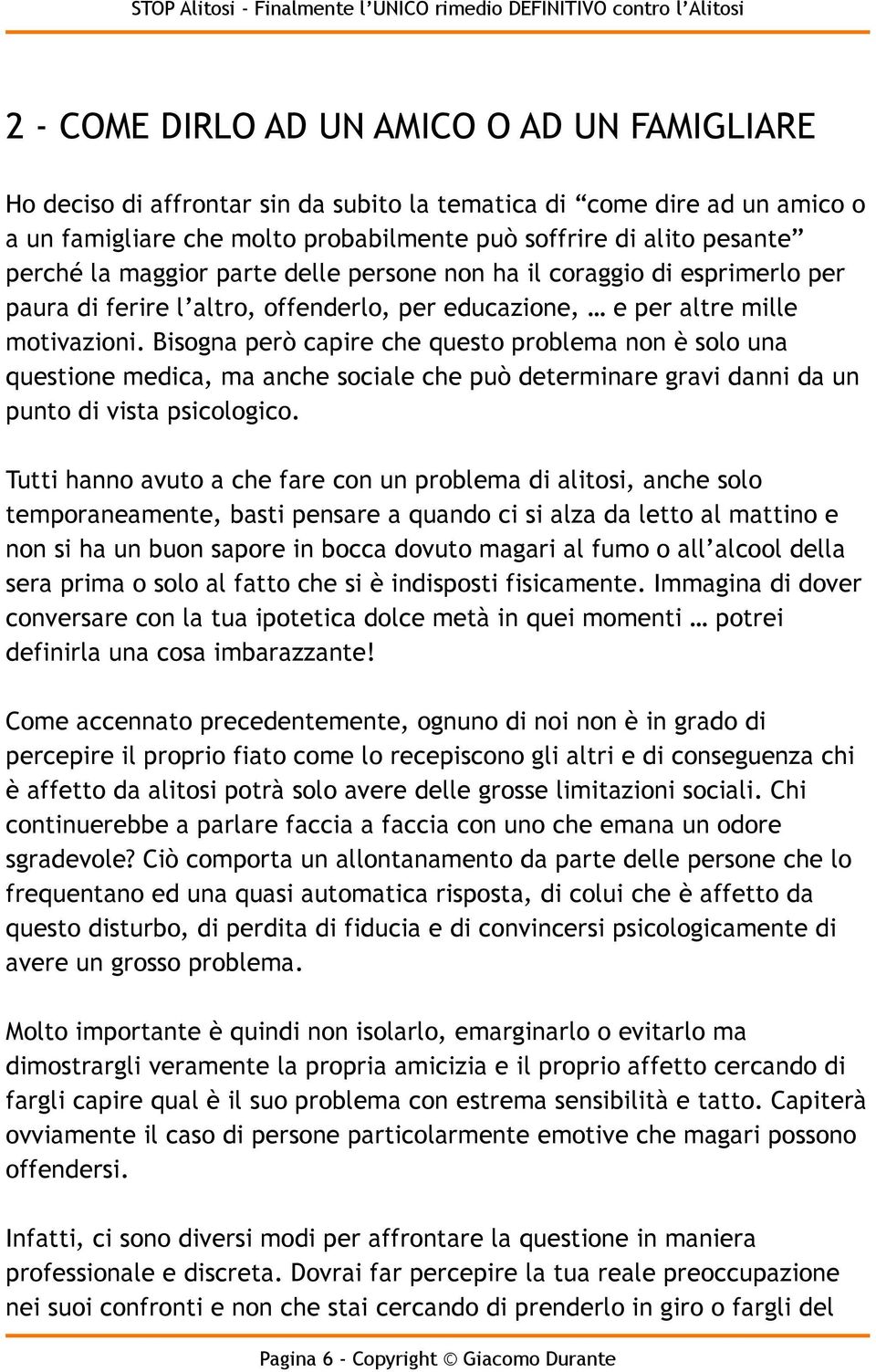 Bisogna però capire che questo problema non è solo una questione medica, ma anche sociale che può determinare gravi danni da un punto di vista psicologico.