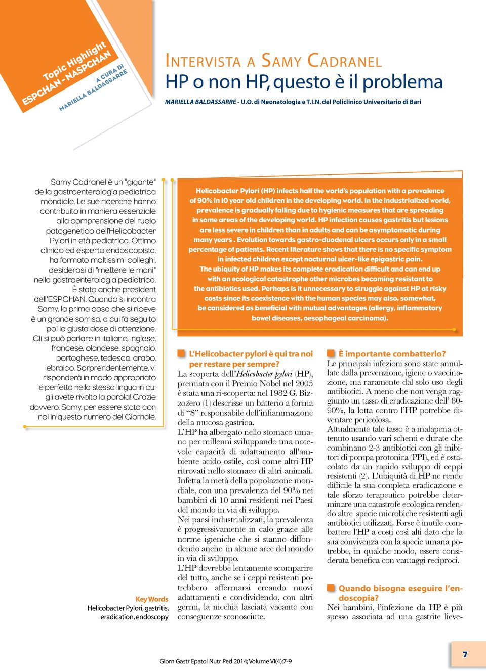 Ottimo clinico ed esperto endoscopista, ha formato moltissimi colleghi, desiderosi di "mettere le mani" nella gastroenterologia pediatrica. È stato anche president dell'espghan.