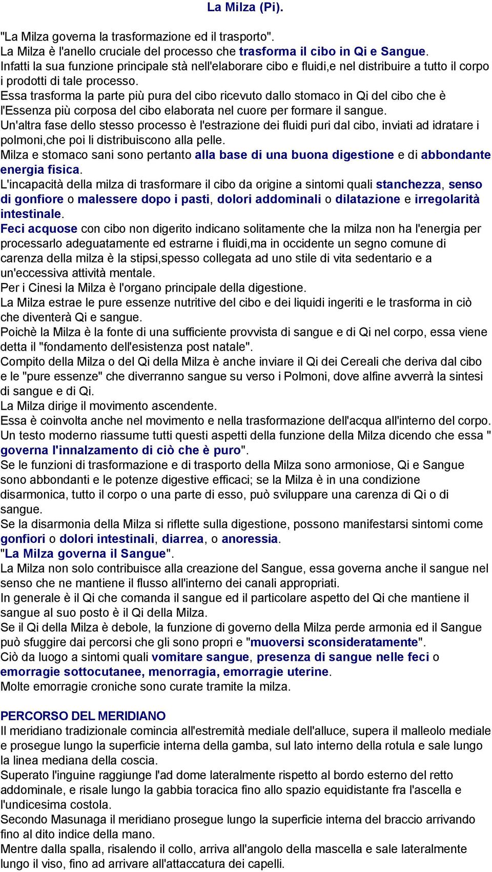 Essa trasforma la parte più pura del cibo ricevuto dallo stomaco in Qi del cibo che è l'essenza più corposa del cibo elaborata nel cuore per formare il sangue.