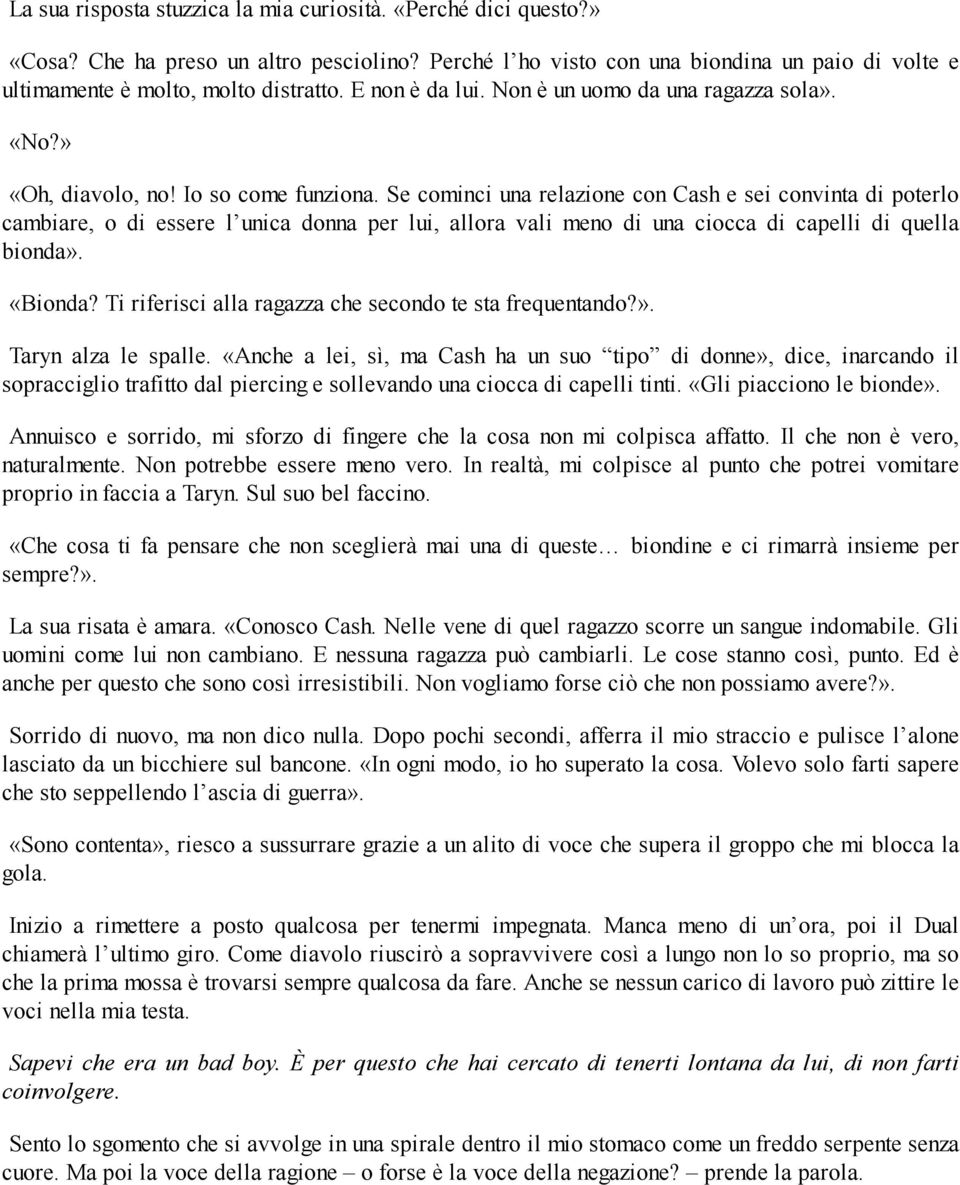 Se cominci una relazione con Cash e sei convinta di poterlo cambiare, o di essere l unica donna per lui, allora vali meno di una ciocca di capelli di quella bionda». «Bionda?