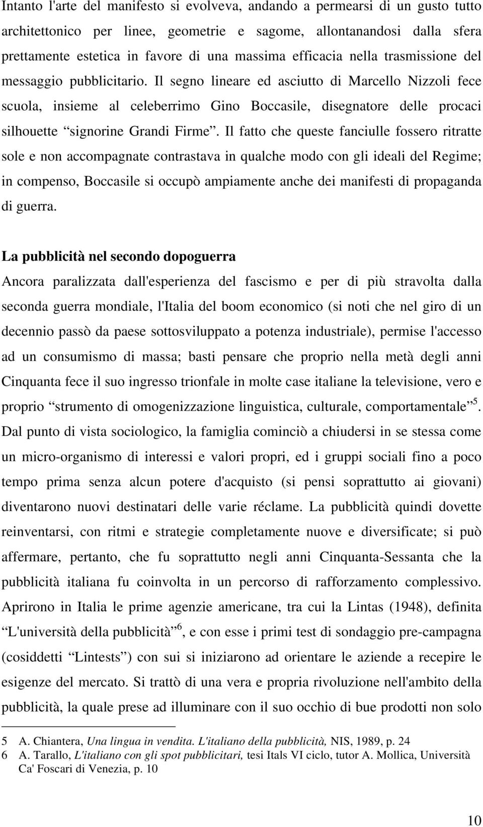 Il segno lineare ed asciutto di Marcello Nizzoli fece scuola, insieme al celeberrimo Gino Boccasile, disegnatore delle procaci silhouette signorine Grandi Firme.