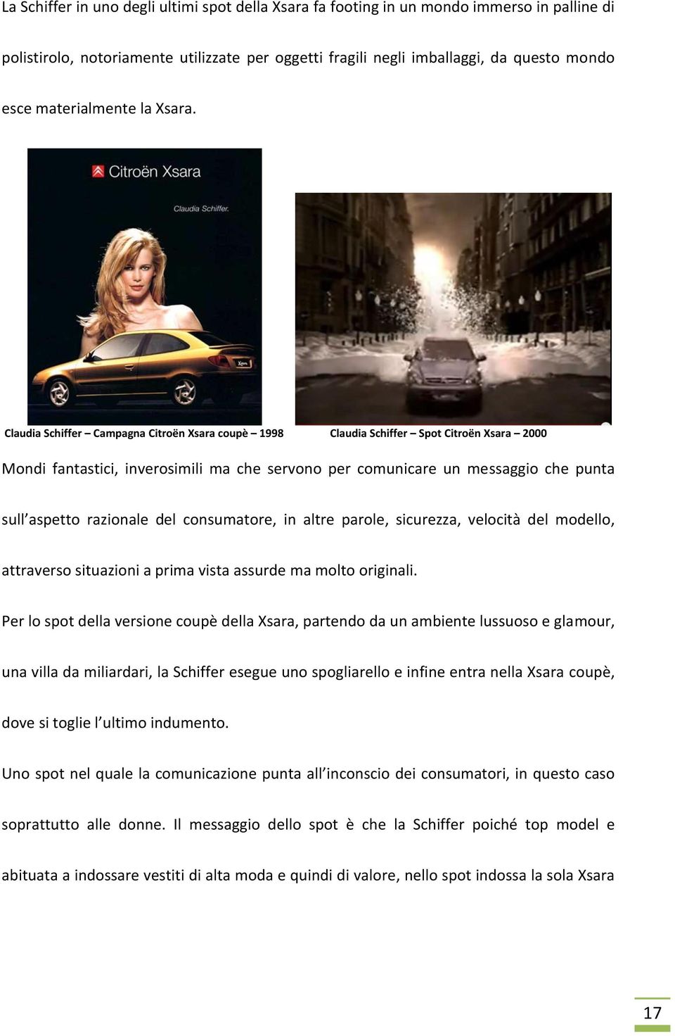 Claudia Schiffer Campagna Citroën Xsara coupè 1998 Claudia Schiffer Spot Citroën Xsara 2000 Mondi fantastici, inverosimili ma che servono per comunicare un messaggio che punta sull aspetto razionale