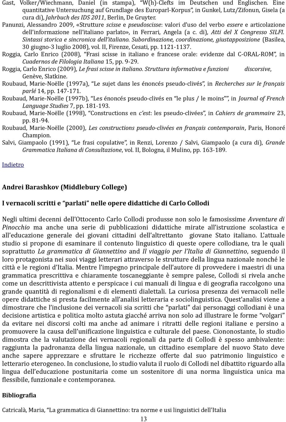 Panunzi, Alessandro 2009, «Strutture scisse e pseudoscisse: valori d uso del verbo essere e articolazione dell informazione nell italiano parlato», in Ferrari, Angela (a c.