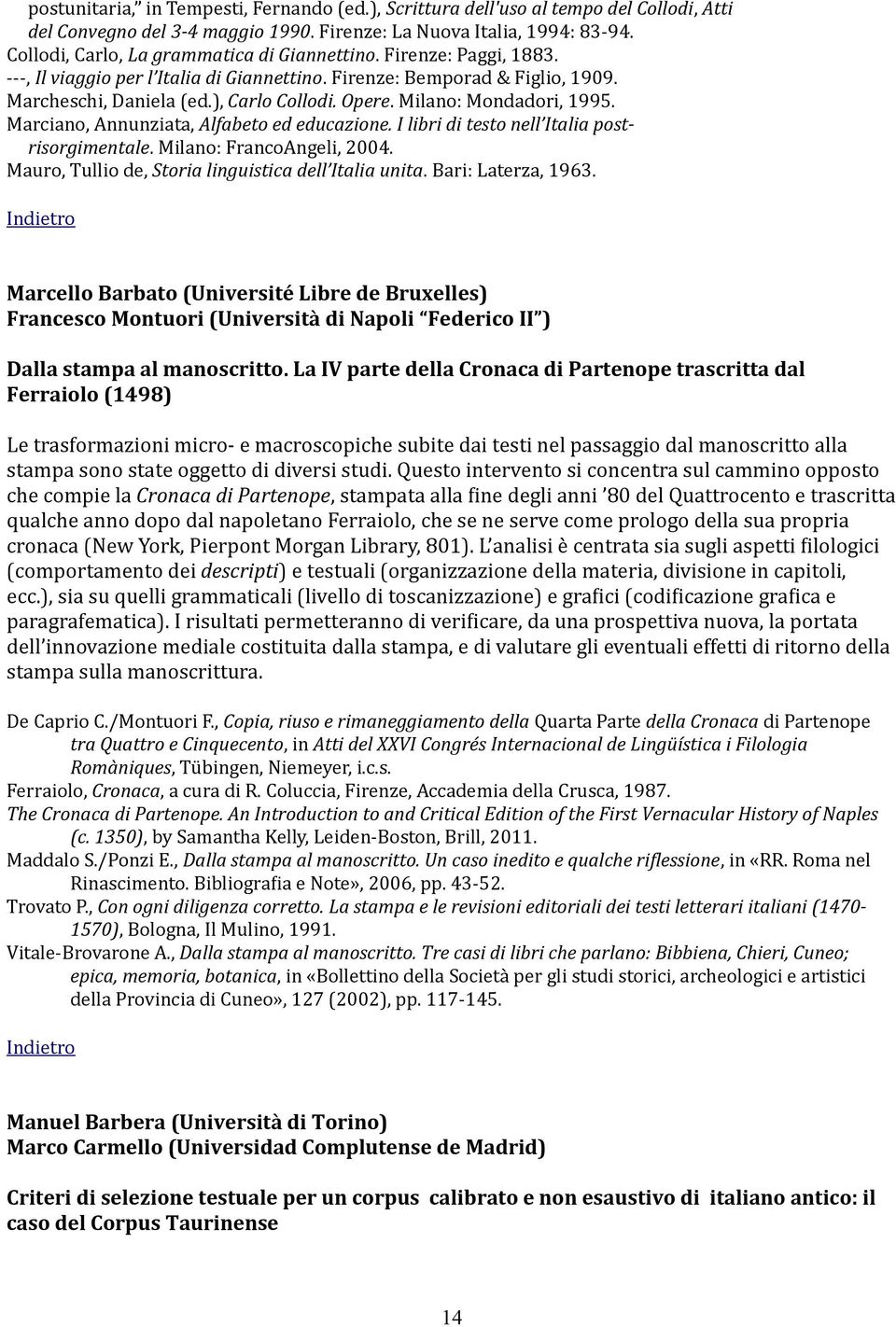 Milano: Mondadori, 1995. Marciano, Annunziata, Alfabeto ed educazione. I libri di testo nell Italia postrisorgimentale. Milano: FrancoAngeli, 2004.