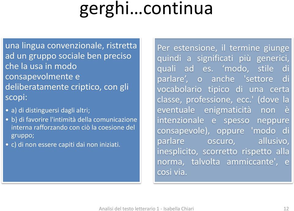 Per estensione, il termine giunge quindi a significati più generici, quali ad es. modo, stile di parlare, o anche 'settore di vocabolario tipico di una certa classe, professione, ecc.