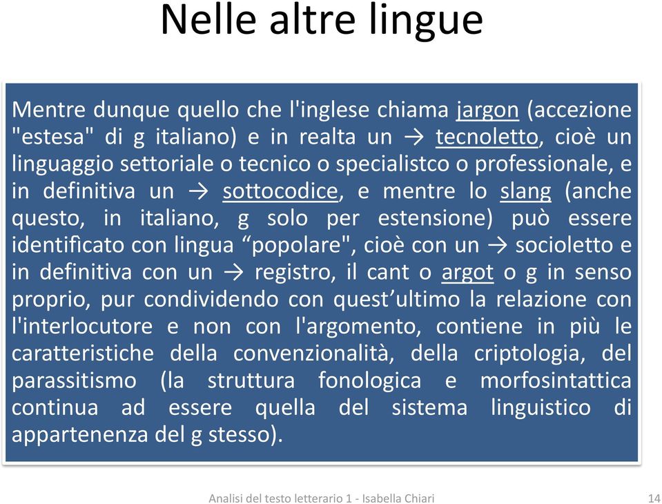 definitiva con un registro, il cant o argot o g in senso proprio, pur condividendo con quest ultimo la relazione con l'interlocutore e non con l'argomento, contiene in più le caratteristiche della