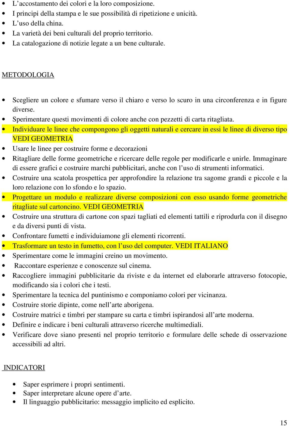 Sperimentare questi movimenti di colore anche con pezzetti di carta ritagliata.