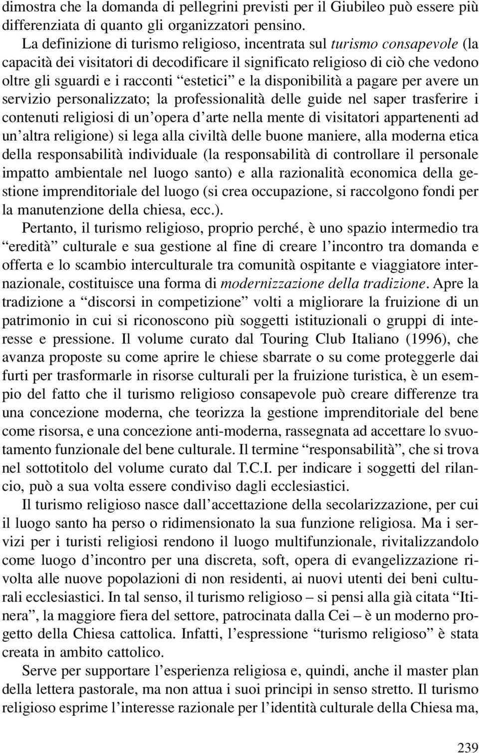 e la disponibilità a pagare per avere un servizio personalizzato; la professionalità delle guide nel saper trasferire i contenuti religiosi di un opera d arte nella mente di visitatori appartenenti