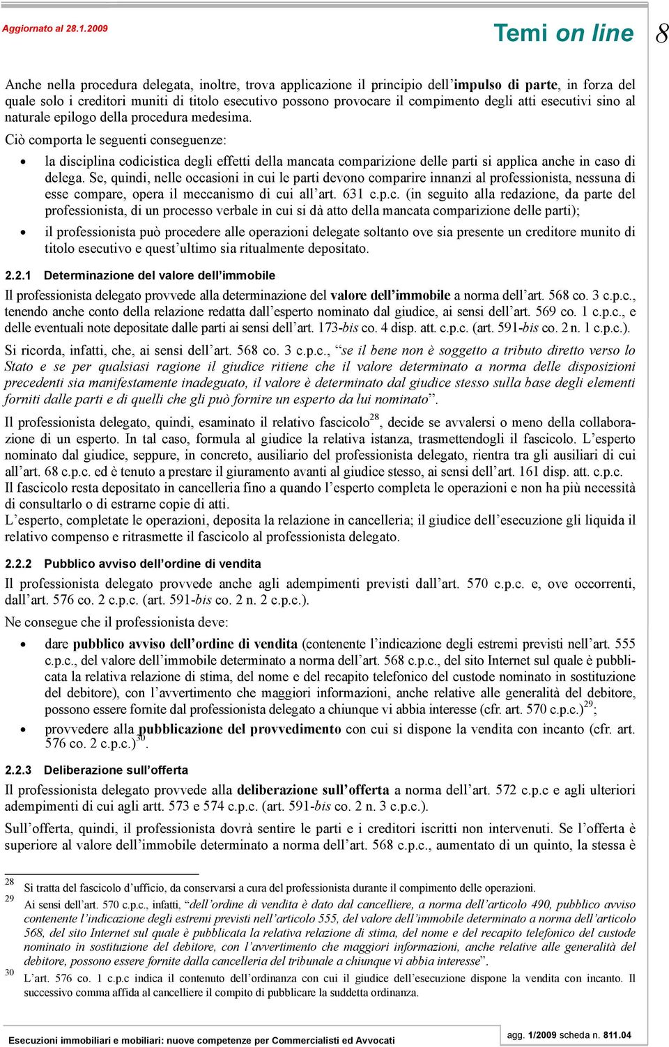 Ciò comporta le seguenti conseguenze: la disciplina codicistica degli effetti della mancata comparizione delle parti si applica anche in caso di delega.