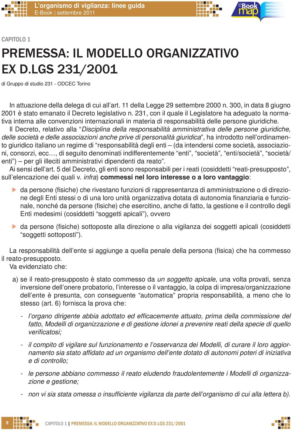 231, con il quale il Legislatore ha adeguato la normativa interna alle convenzioni internazionali in materia di responsabilità delle persone giuridiche.