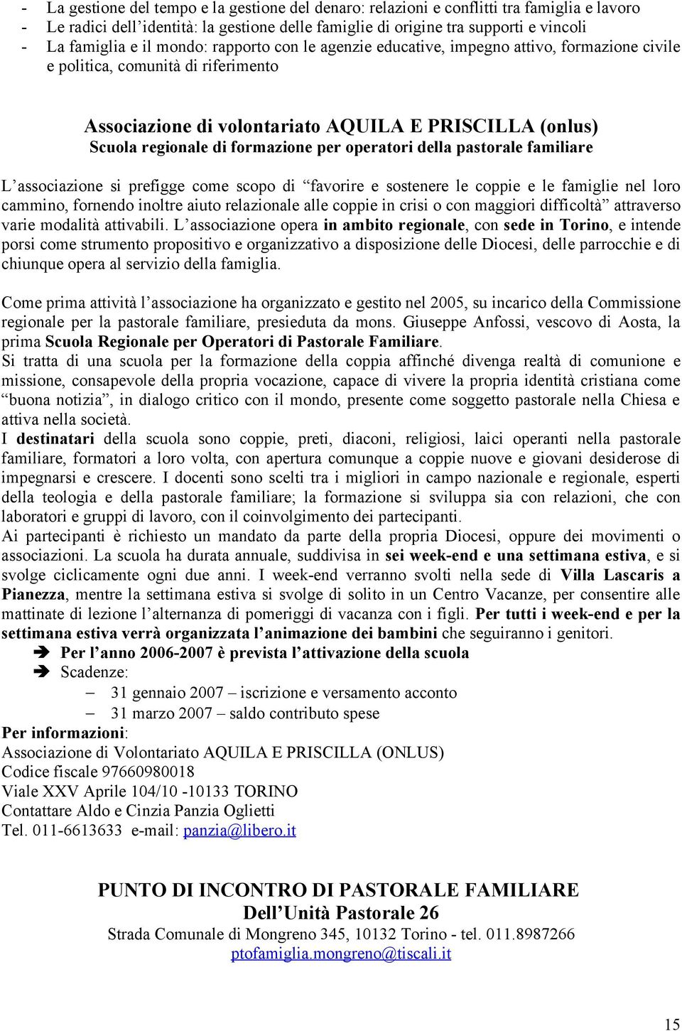 formazione per operatori della pastorale familiare L associazione si prefigge come scopo di favorire e sostenere le coppie e le famiglie nel loro cammino, fornendo inoltre aiuto relazionale alle