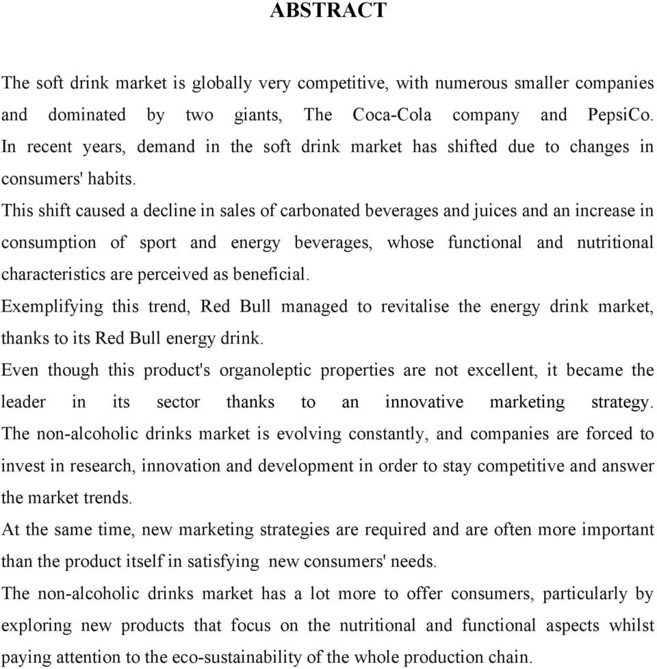 This shift caused a decline in sales of carbonated beverages and juices and an increase in consumption of sport and energy beverages, whose functional and nutritional characteristics are perceived as