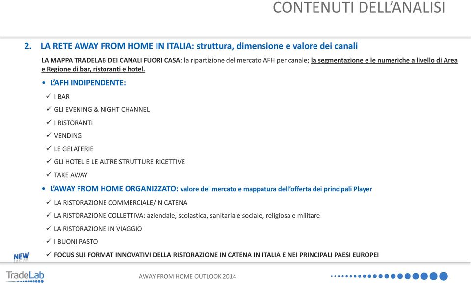 L AFH INDIPENDENTE: I BAR GLI EVENING & NIGHT CHANNEL I RISTORANTI VENDING LE GELATERIE GLI HOTEL E LE ALTRE STRUTTURE RICETTIVE TAKE AWAY L AWAY FROM HOME ORGANIZZATO: valore del mercato