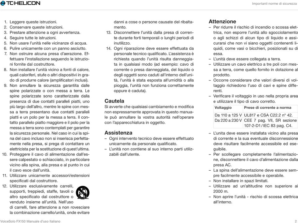 Effettuare l installazione seguendo le istruzioni fornite dal costruttore. 8.