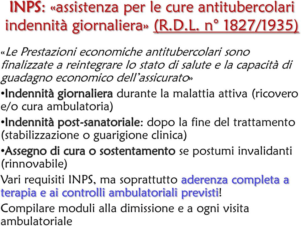 Indennità giornaliera durante la malattia attiva (ricovero e/o cura ambulatoria) Indennità post-sanatoriale: dopo la fine del trattamento (stabilizzazione o