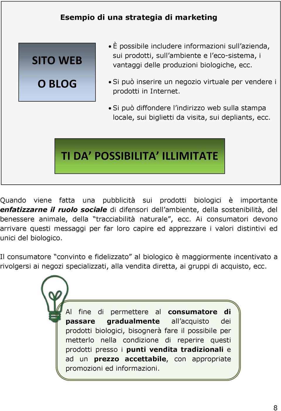 TI DA POSSIBILITA ILLIMITATE Quando viene fatta una pubblicità sui prodotti biologici è importante enfatizzarne il ruolo sociale di difensori dell ambiente, della sostenibilità, del benessere