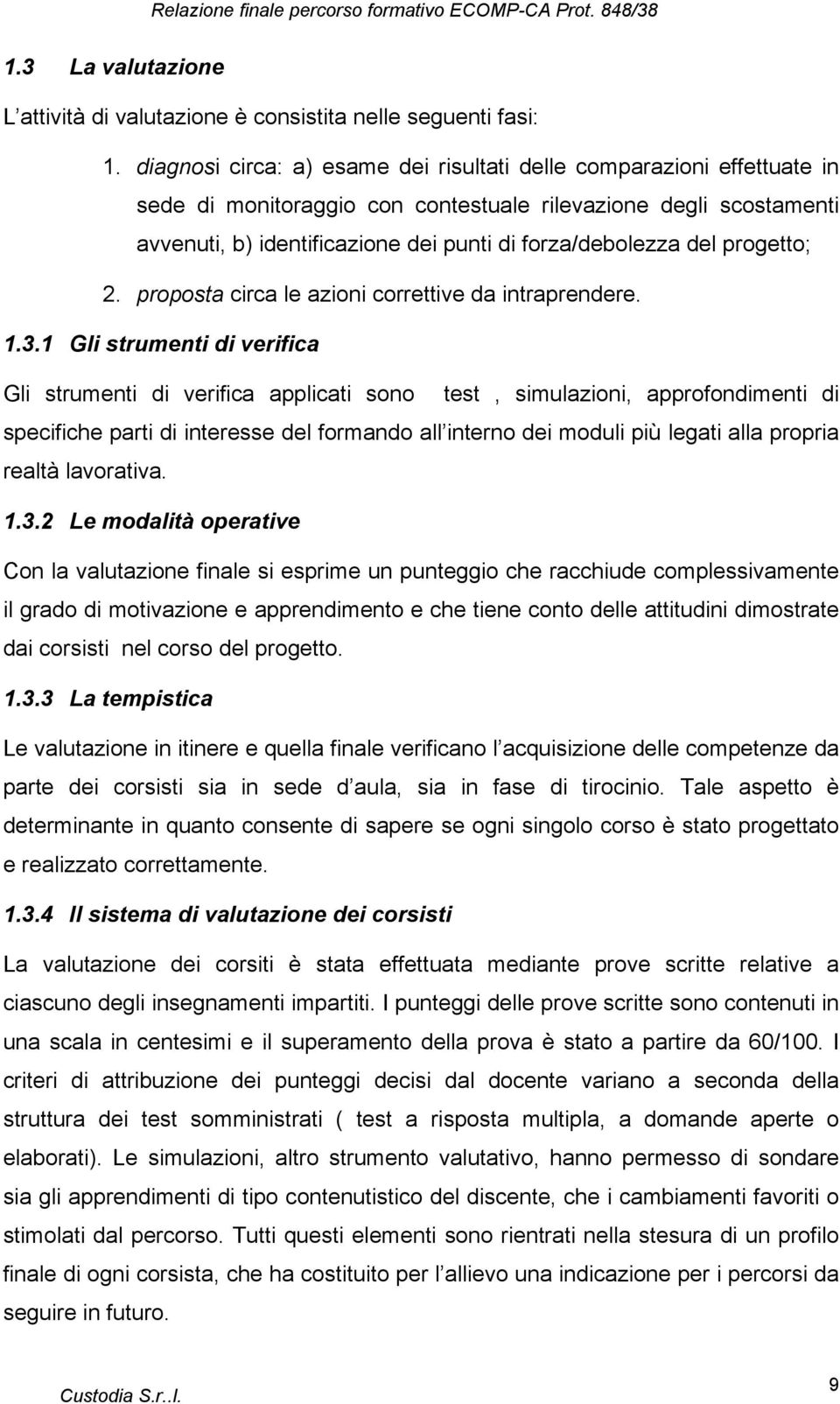 del progetto; 2. proposta circa le azioni correttive da intraprendere. 1.3.