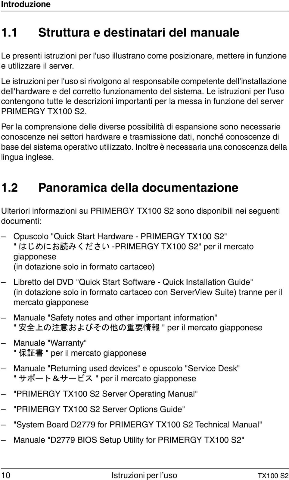 Le istruzioni per l'uso contengono tutte le descrizioni importanti per la messa in funzione del server PRIMERGY TX100 S2.